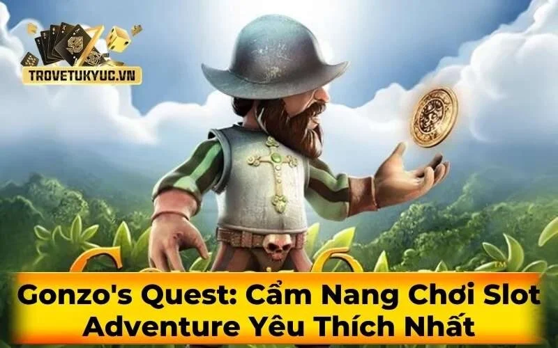 Gonzo's Quest: Cẩm Nang Chơi Slot Adventure Yêu Thích Nhất